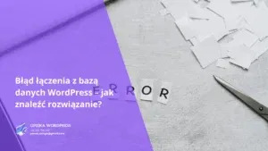 Błąd łączenia z bazą danych WordPress – jak znaleźć rozwiązanie?