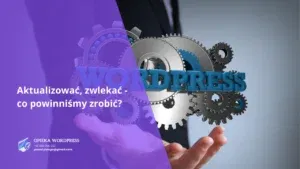 Aktualizować, zwlekać - co powinniśmy zrobić?