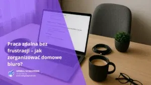 Zorganizowane stanowisko pracy zdalnej z laptopem i dodatkami biurowymi