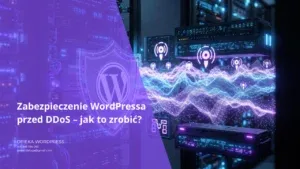Zabezpieczenie strony WordPress przed atakiem DDoS i przeciążeniem serwera